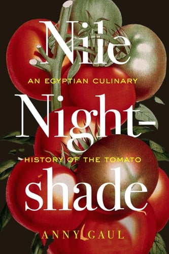 Nile Nightshade An Egyptian Culinary History of the Tomato