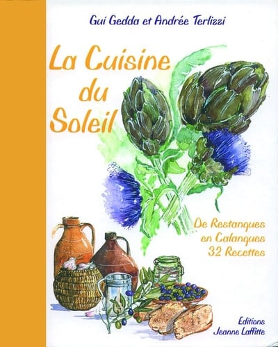 La Cuisine du Soleil De Restanques en Calanques 32 Recettes