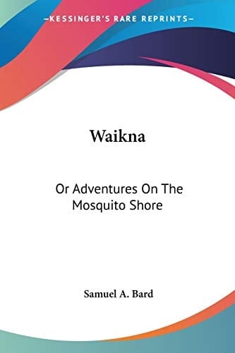 Waikna: Or Adventures On The Mosquito Shore