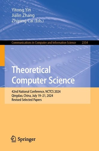 Theoretical Computer Science 42nd National Conference, NCTCS 2024, Qingdao, China, July 19–21, 2024, Revised Selected Papers