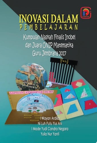 INOVASI DALAM PEMBELAJARAN Kumpulan Naskah Finalis Inobel dan Juara ONIP Matematika Guru Jembrana 2017