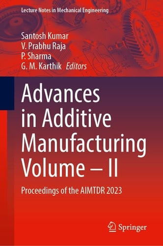 Advances in Additive Manufacturing Volume—II Proceedings of the AIMTDR 2023