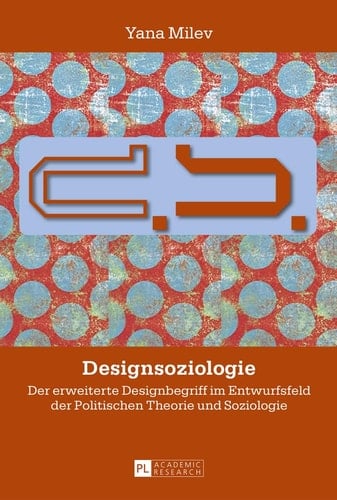 Designsoziologie Der Erweiterte Designbegriff Im Entwurfsfeld der Politischen Theorie und Soziologie