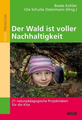 Der Wald ist voller Nachhaltigkeit 21 naturpädagogische Projektideen für die Kita