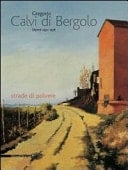 Gregorio Calvi di Bergolo dipinti 1931 - 1978 ; strade di polvere
