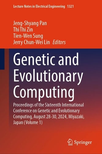 Genetic and Evolutionary Computing Proceedings of the Sixteenth International Conference on Genetic and Evolutionary Computing, August 28-30, 2024, Miyazaki, Japan (Volume 1)