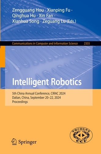 Intelligent Robotics 5th China Annual Conference, CIRAC 2024, Dalian, China, September 20–22, 2024, Proceedings