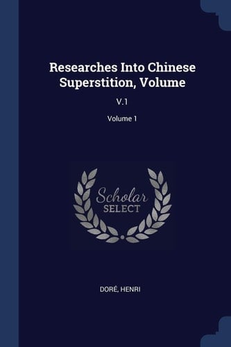 Researches Into Chinese Superstition, Volume V. 1; Volume 1