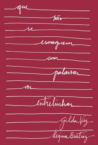 que não se esmaguem com palavras as entrelinhas