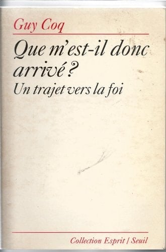 Que m'est-il donc arrivé? un trajet vers la foi