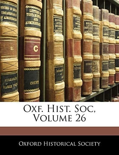 Oxf. Hist. Soc, Volume 26