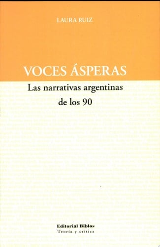 Voces ásperas las narrativas argentinas de los 90