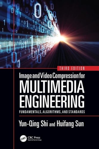 Image and Video Compression for Multimedia Engineering Fundamentals, Algorithms, and Standards
