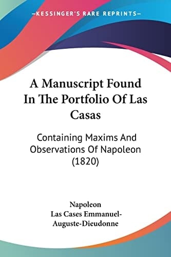 A Manuscript Found In The Portfolio Of Las Casas Containing Maxims And Observations Of Napoleon (1820)
