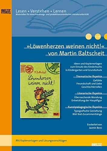 "Löwenherzen weinen nicht" von Martin Baltscheit Ideen und Kopiervorlagen zum Einsatz des Kinderbuchs in Kindergarten und Grundschule : mit Kopiervorlagen und Lösungsvorschlägen