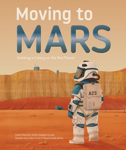 Moving to Mars Building a Colony on the Red Planet