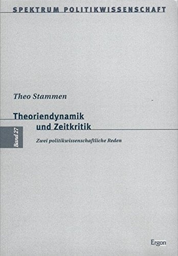 Theoriendynamik und Zeitkritik zwei politikwissenschaftliche Reden