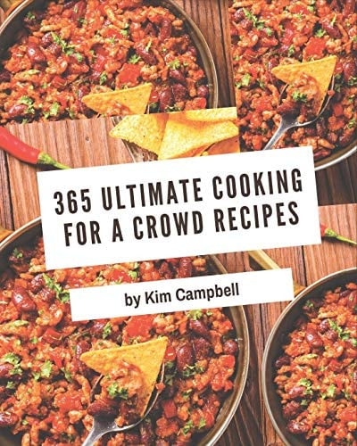 365 Ultimate Cooking for a Crowd Recipes Explore Cooking for a Crowd Cookbook NOW!