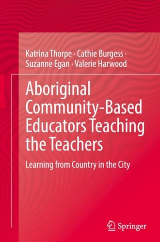 Aboriginal Community-Based Educators Teaching the Teachers Learning from Country in the City