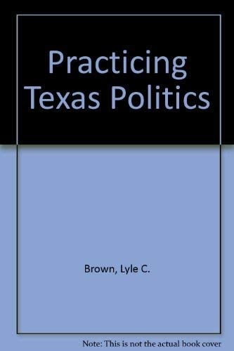 Practicing Texas Politics Used with ... Brown-Practicing Texas Politics
