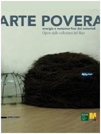 Arte povera energia e metamorfosi dei materiali : opere dalle collezioni del Mart