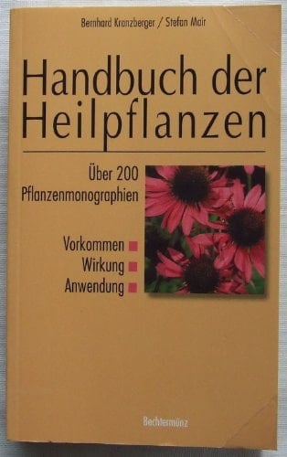 Handbuch der Heilpflanzen über 200 Pflanzenmonographien ; Vorkommen, Wirkung, Anwendung