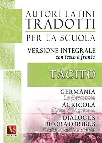 La Germania. Vita di Agricola. Dialogo sull'oratoria-Germania. Agricola. Dialogus de oratoribus. Testo latino a fronte. Ediz. integrale