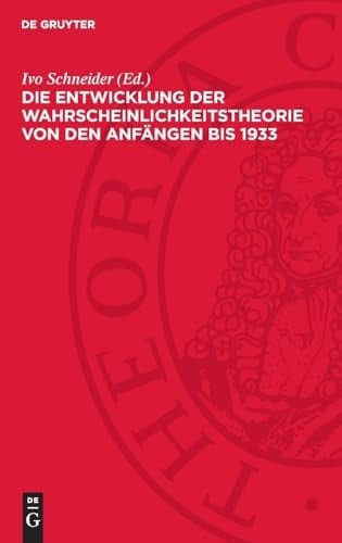 Die Entwicklung der Wahrscheinlichkeitstheorie Von Den Anfängen Bis 1933 Einführungen und Texte