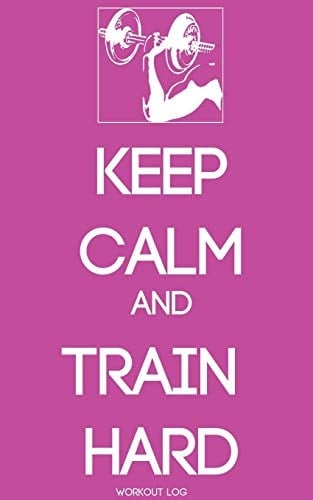 Keep Calm and Train Harder Workout Log