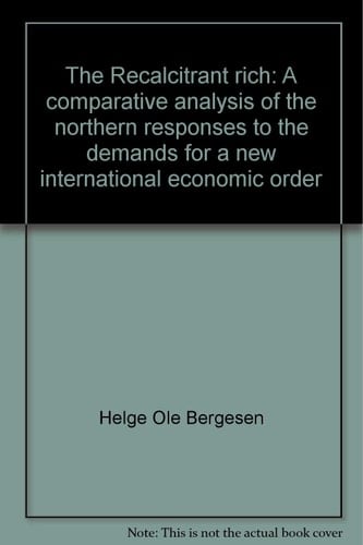 The Recalcitrant Rich A Comparative Analysis of the Northern Responses to the Demands for a New International Economic Order