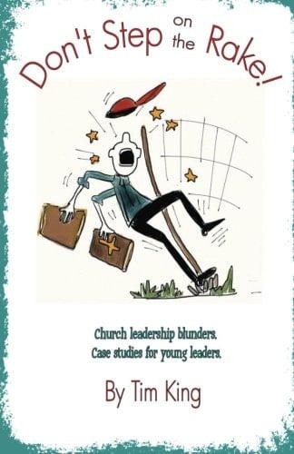 Don't Step on the Rake! Church Leadership Blunders: Case Studies for Young Leaders