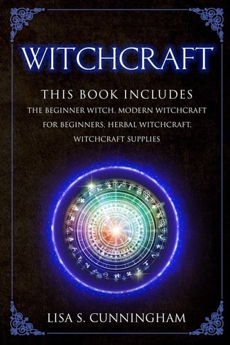 Witchcraft This Book Includes: The Beginner Witch, Modern Witchcraft for Beginners, Herbal Witchcraft, Witchcraft Supplies