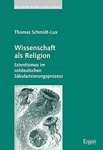 Wissenschaft ALS Religion: Szientismus Im Ostdeutschen Sakularisierungsprozess (Religion in Der Gesellschaft) (German Edition)