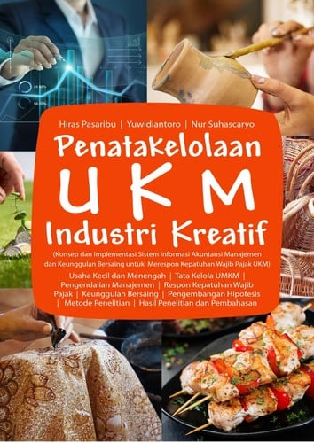 Penatakelolaan UKM Industri Kreatif (Konsep dan Implementasi Sistem Informasi Akuntansi Manajemen dan Keunggulan Bersaing untuk Merespon Kepatuhan Wajib Pajak UKM)