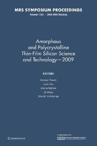 Amorphous and Polycrystalline Thin Film Silicon Science and Technology - 2009: Volume 1153