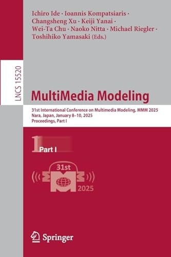 MultiMedia Modeling 31st International Conference on Multimedia Modeling, MMM 2025, Nara, Japan, January 8–10, 2025, Proceedings, Part I