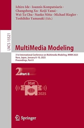 MultiMedia Modeling 31st International Conference on Multimedia Modeling, MMM 2025, Nara, Japan, January 8–10, 2025, Proceedings, Part II