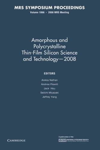 Amorphous and Plycrystalline Thin-Film Silicon Science and Technology - 2008: Volume 1066