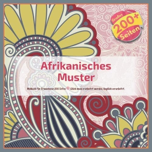 Afrikanisches Muster Malbuch für Erwachsene 200 Seiten - Glück muss erarbeitet werden, Unglück verarbeitet. (Mandala) (German Edition)
