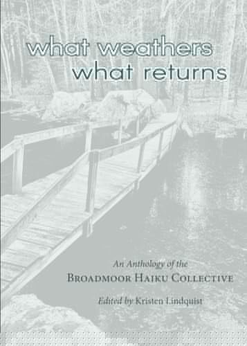 What Weathers, What Returns Haiku of the Broadmoor Haiku Collective