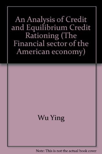 An Analysis of Credit and Equilibrium Credit Rationing (Financial Sector of the American Economy)
