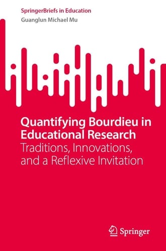 Quantifying Bourdieu in Educational Research Traditions, Innovations, and a Reflexive Invitation