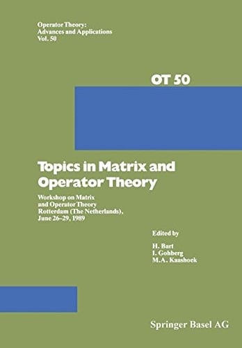 Topics in Matrix and Operator Theory Workshop on Matrix and Operator Theory Rotterdam (The Netherlands), June 26–29, 1989