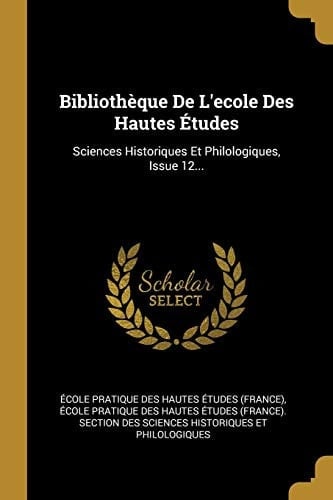 Bibliothèque De L'ecole Des Hautes Études Sciences Historiques Et Philologiques, Issue 12...
