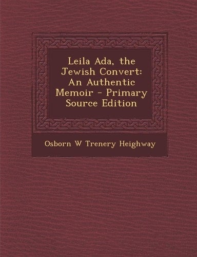 Leila Ada, the Jewish Convert An Authentic Memoir - Primary Source Edition