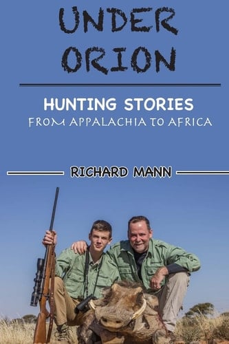 Under Orion Hunting Stories from Appalachia to Africa