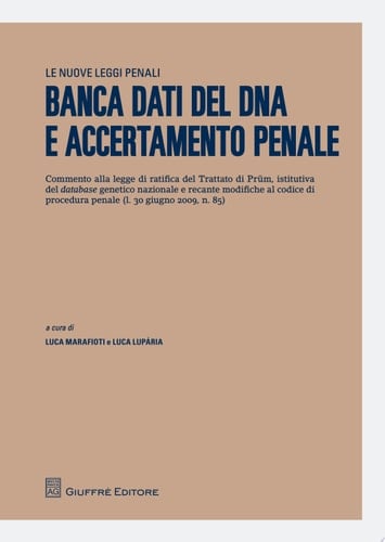 Banca dati del DNA e accertamento penale commento alla legge di ratifica del Trattato di Prüm, istitutiva del database genetico nazionale e recante modifiche al codice di procedura penale (l. 30 giugno 2009, n. 85)