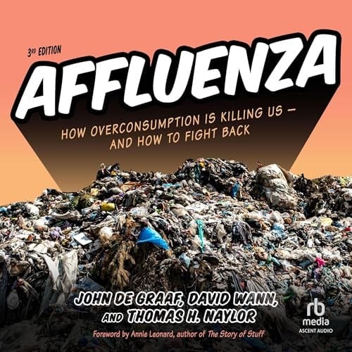 Affluenza: How Overconsumption Is Killing Us--and How to Fight Back (3rd Edition)