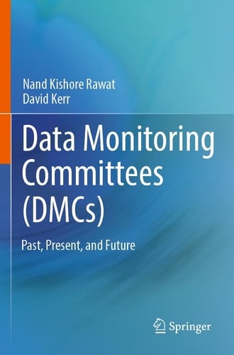 Data Monitoring Committees (DMCs) Past, Present, and Future