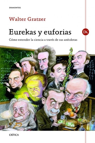 Eurekas y Euforias Cómo entender la ciencia a través de sus anécdotas
